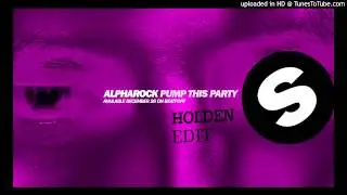 Alpharock x Holden - Pump This Party (Bounce Edit)