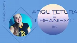 Segundo Semestre em Arquitetura e Urbanismo - Minhas Matérias