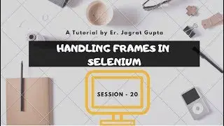 Handling Frames in Selenium - Selenium WebDriver - Session 20