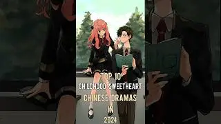 Top 10 Childhood Sweetheart Chinese Dramas In 2024 #top10 #chinesedrama #viral #dramalist #shorts
