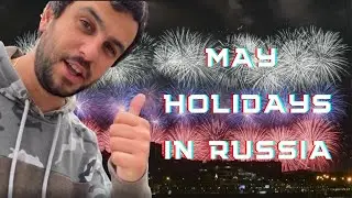 MAY HOLIDAYS IN RUSSIA (Part 1)