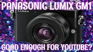 Is It Good Enough For YouTube? - The Panasonic Lumix DMC-GM1 - Mirrorless Micro Four Thirds Camera