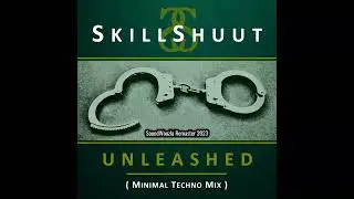 Skillshuut - Unleashed (Minimal Techno Mix) - Remaster by SoundWoozla