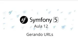 Aula 12 – Symfony 5 – Gerando URLs - Curso gratuito de Symfony PHP 7