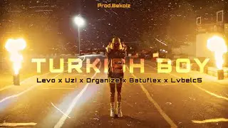 Levo x Uzi x Organize x Batuflex x Lvbelc5 - Turkish Boy 2.0 prod@metzoproducer