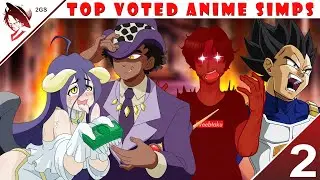 YALL DID THIS! | Top Voted Anime Simps | Part 2 | Feat. Prince Vegeta And Evanit0