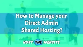 How to Manage your Direct Admin Shared Hosting from Host The Website