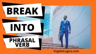 Break Into Phrasal Verb | How to Use Break Into in English | Everyday Vocabulary & Business English