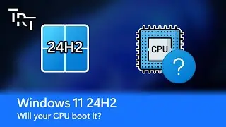 Windows 11 24H2 - The End of Ancient CPUs?