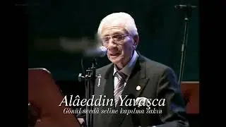 Alâeddin Yavaşca ~ Gönül sevdâ seline kapılma sakın