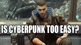Cyberpunk 2077 is Too Easy? Are Easy Games A Problem?