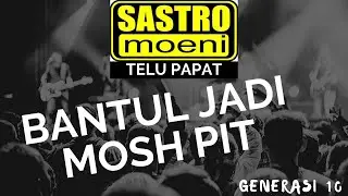 MOSHING PENONTON TIDAK TERBENDUNG KETIKA SASTROMOENI TAMPIL