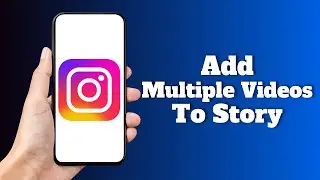 How To Add Multiple Videos To Instagram Story