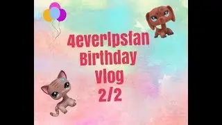 4everlpsfan Birthday Vlog 2/2
