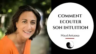 Comment écouter son intuition ? | Maud Ankaoua, auteure de 