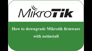 How to Downgrade Mikrotik Firmware with Netinstall | NETKH168