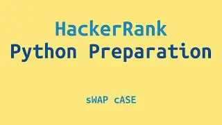 14. HackerRank Python Preparation - sWAP cASE - Challenge Solution