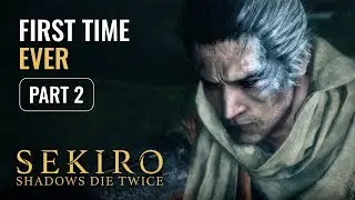 First Time Playing Sekiro: Shadows Die Twice (Part 2)