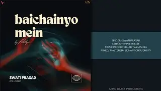 Baichainiyon Mein | Swati Prasad | Vipin Lyricist | Aaditya Mishra | Aman Darya Productions