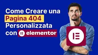 Come Creare una Pagina 404 Personalizzata con Elementor (Senza Plugin)
