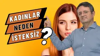 KADINLAR NEDEN İSTEKSİZ ?