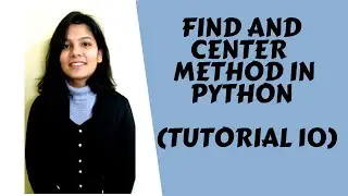 Tutorial 10: Find and Center Method in Python