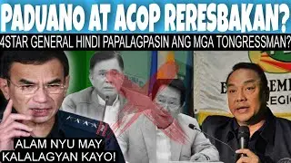 NAKU! PADUANO AT ACOP RERESBAK4N? 4STAR GEN3RAL HINDI PAP4LAGPASIN MGA TONGRESSMAN