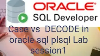 Case vs Decode in oracle sql plsql Lab Session 1