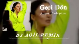 Dj Aqil & Aynur Dadasova - Geri Don (Remix 2024)