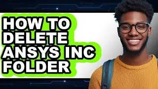 How to Delete Ansys Inc Folder (updated)