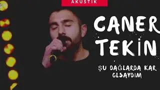 CANER TEKİN - ( ŞU DAĞLARDA KAR OLSAYDIM ) YENİ KAYIT