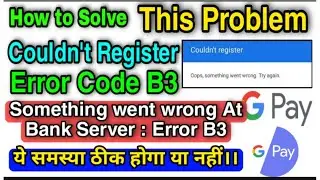 how to fix error code b3 in google pay | how to solve couldn't register problem in google pay  ?