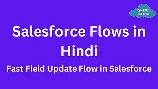 Fast Field Update (Record Trigger Flow) Flows in Salesforce | Flows in Hindi