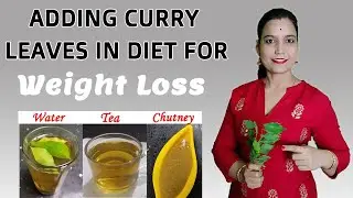 वेट लॉस के लिए कड़ी पत्ता को डाइट में कैसे मिलाये - 4 WAYS - Curry Leaves Water, Tea, Chutney