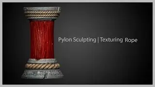 Pylon Sculpting|Texturing -Rope- Timelapse