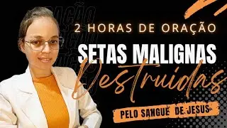 ● 2 HORAS DE ORAÇÃO/PARA DESPEDAÇAR TODA SETA DE OPRESSÃO MALIGNA
