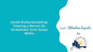 Social Media for ROI - Attention Experts Workshop