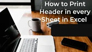 How to print the header on all pages in excel?