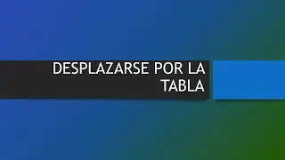 DESPLAZARSE POR LA TABLA