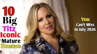 Top 10 Best Big Titz Iconic Mature Prnstars You Can't Miss In July 2026