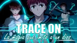 EXPLICANDO A DETALLE LA MAGIA DE EMIYA SHIROU 『TRACE ON』