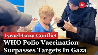Israel Gaza War: WHO Vaccinates Over 160,000 Children in Gaza Amid Israel Hamas Conflict