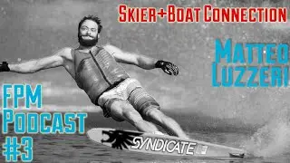 SKIER + BOAT relationship & how to manage speed through the course - Matteo Luzzeri: FPM PODCAST #3