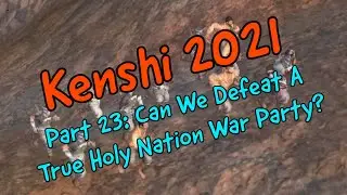 Kenshi 2021 Part 23: Can We Defeat A True Holy Nation War Party?