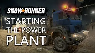 SnowRunner Phase 3 Starting The Power Plant