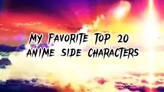 My favorite top 20 anime side characters