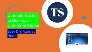 Ultimate Guide To Desktop Computer Repair | Easy DIY Fixes at Home