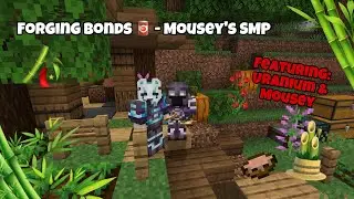 Forging Bonds 🥫- Mousey's SMP