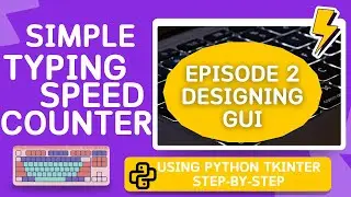Episode 2/7 | Designing GUI | Simple Typing Speed Counter using Python 