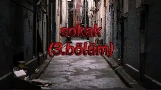 sokak 3.bölüm